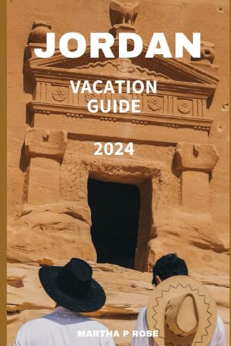 JORDAN VACATION GUIDE 2024: Your trip to unwind and explore (Wanderlust Chronicles: A Traveler's Guide", Band 39) von Independently published