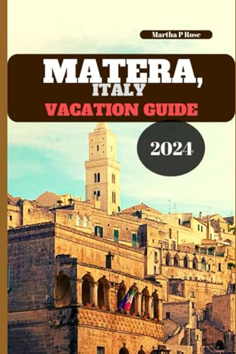 Matera Italy vacation guide 2024: Your trip companion to unwind and explore (Wanderlust Chronicles: A Traveler's Guide", Band 5) von Independently published