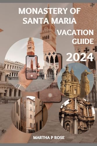 Monastery of Santa Maria vacation guide 2024: Your trip companion to unwind and explore (Wanderlust Chronicles: A Traveler's Guide", Band 45) von Independently published