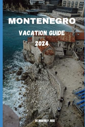 Montenegro vacation guide 2024: your trip to unwind and explore (Wanderlust Chronicles: A Traveler's Guide", Band 32) von Independently published