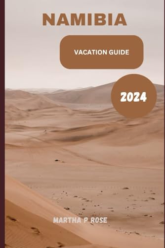 Namibia vacation guide 2024: Your trip companion to unwind and explore (Wanderlust Chronicles: A Traveler's Guide", Band 20) von Independently published