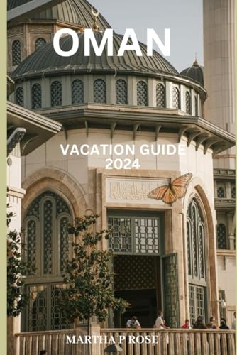 OMAN VACATION GUIDW 2024: A GEM IN THE GULF (Wanderlust Chronicles: A Traveler's Guide", Band 24) von Independently published