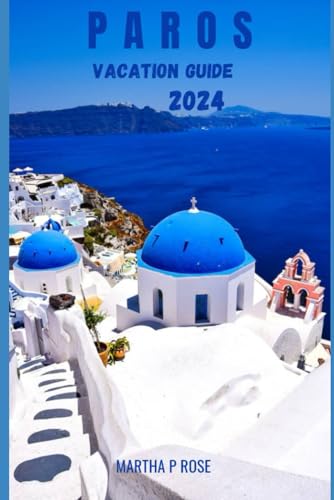 PAROS VACATION GUIDE 2024: Your trip companion to unwind and explore (Wanderlust Chronicles: A Traveler's Guide", Band 13) von Independently published
