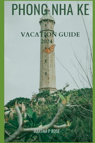 PHONG NHA KE VACATION GUIDE 2024: Your trip companion to unwind and explore (Wanderlust Chronicles: A Traveler's Guide", Band 10) von Independently published