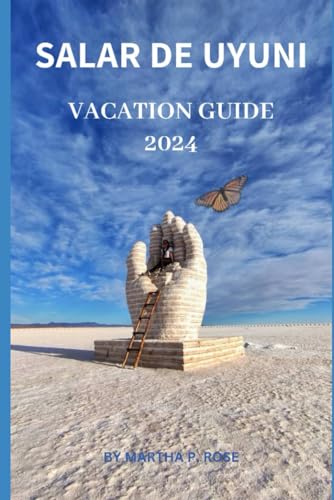 Salar de Uyuni vacation guide 2024: a place unlike other (Wanderlust Chronicles: A Traveler's Guide", Band 27) von Independently published