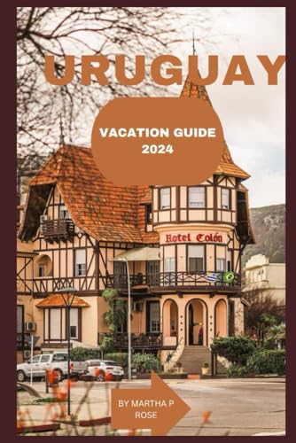 URUGUAY VACATION GUIDE: YOUR TRIP COMPANION (Wanderlust Chronicles: A Traveler's Guide", Band 36) von Independently published