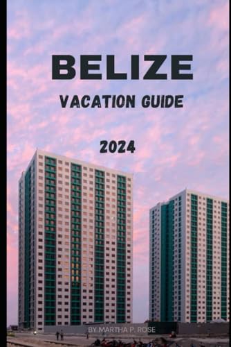 Belize vacation guide 2024: A multicultural and natural tapestry (Wanderlust Chronicles: A Traveler's Guide", Band 34) von Independently published