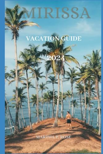 Mirissa vacation guide 2024: Your trip companion to unwind and explore (Wanderlust Chronicles: A Traveler's Guide", Band 7) von Independently published