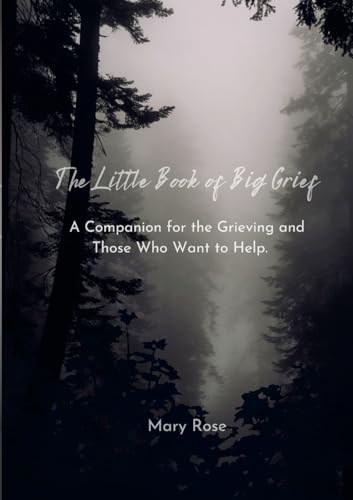 The Little Book of Big Grief: A Companion for the Grieving and Those Who Want to Help. von Lulu.com