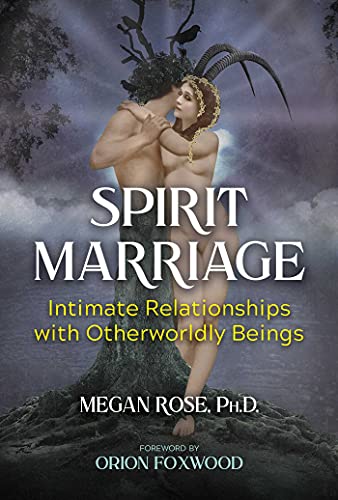 Spirit Marriage: Intimate Relationships with Otherworldly Beings (A Sacred Planet Book)