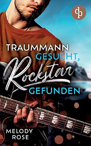 Traummann gesucht, Rockstar gefunden von dp Verlag