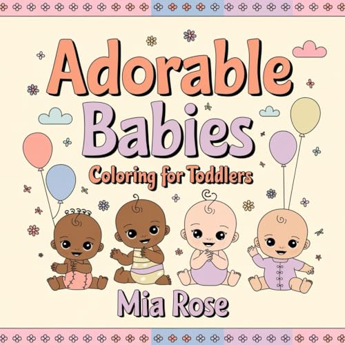 Adorable Babies: Coloring for Toddlers- Simple, Sweet, and Fun Designs for Little Hands (Bold & Easy) von Independently published