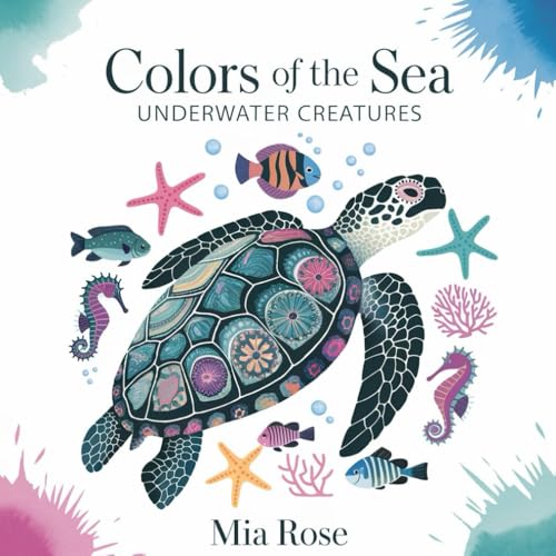 Colors of the Sea: Underwater Creatures – A Relaxing and Inspiring Coloring Book for Ocean Lovers by Mia Rose Colors of the Sea: Underwater Creatures – A Relaxing and Inspiring Coloring Book for Ocean Lovers by Mia Rose von Independently published