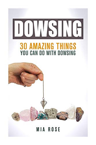 Dowsing: 30 Amazing Things You Can Do With Dowsing von Createspace Independent Publishing Platform