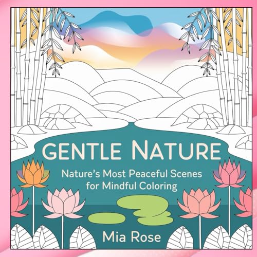 Gentle Nature: Nature's Most Peaceful Scenes for Mindful Coloring Gentle Nature: Nature's Most Peaceful Scenes for Mindful Coloring von Independently published