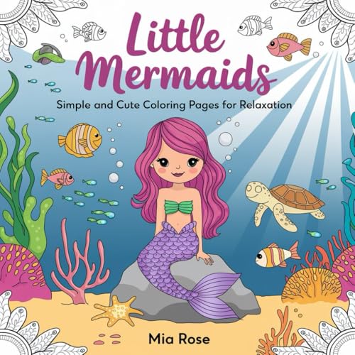 Little Mermaids: Simple and Cute Coloring Pages for Relaxation by Mia Rose Little Mermaids: Simple and Cute Coloring Pages for Relaxation by Mia Rose von Independently published