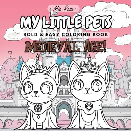 MY LITTLE PETS - Medieval Age! - Bold & Easy Coloring book: for Kids and Teens MY LITTLE PETS - Medieval Age! - Bold & Easy Coloring book: for Kids and Teens von Independently published