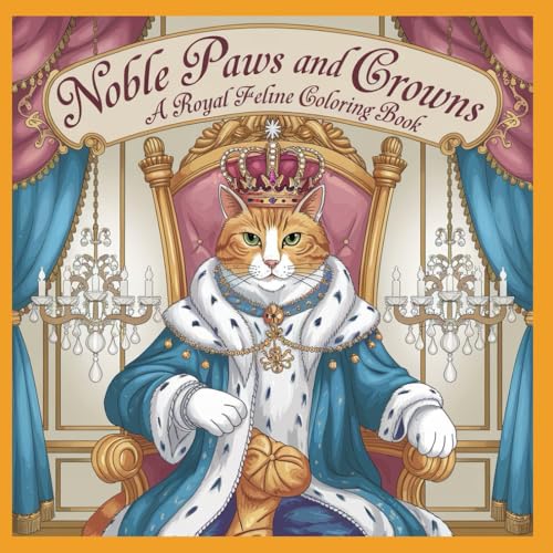 Noble Paws and Crowns: A Royal Feline Coloring Book for Adults – Majestic Cats, Regal Crowns, and Luxurious Outfits for Ultimate Relaxation and Creativity Noble Paws and Crowns: A Royal Feline Coloring Book for Adults – Majestic Cats, Regal Crowns, and Luxurious Outfits for Ultimate Relaxation and Creativity von Independently published