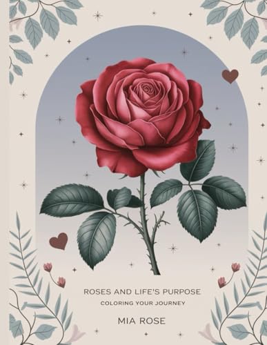 Roses and Life's Purpose: Inspiring Coloring Journey with Mia Rose Roses and Life's Purpose: Inspiring Coloring Journey with Mia Rose von Independently published
