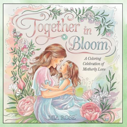 Together in Bloom: A Coloring Celebration of Motherly Love-Heartwarming Mother-Daughter Coloring Book for Relaxation and Bonding Together in Bloom: A Coloring Celebration of Motherly Love-Heartwarming Mother-Daughter Coloring Book for Relaxation and Bonding von Independently published