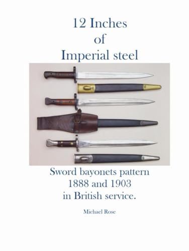12 Inches of Imperial steel. Sword bayonets pattern 1888 and 1903 in British service