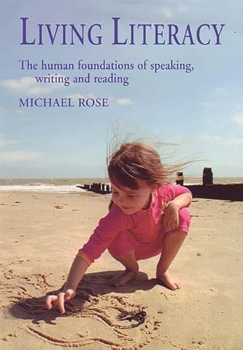 Living Literacy: The Human Foundations of Speaking, Writing, and Reading (Education Series)