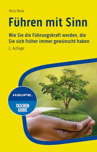 Führen mit Sinn: Wie Sie die Führungskraft werden, die Sie sich früher immer gewünscht haben (Haufe TaschenGuide) von Haufe Lexware GmbH