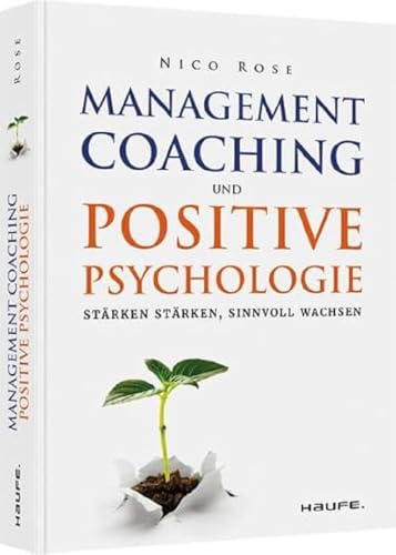 Management Coaching und Positive Psychologie: Stärken stärken, sinnvoll wachsen (Haufe Fachbuch) von Haufe Lexware GmbH