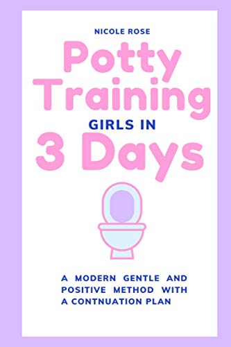 Potty Training Girls in 3 Days: A Modern Gentle and Positive Method with A Continuation Plan (Parenting Resources, Band 1)