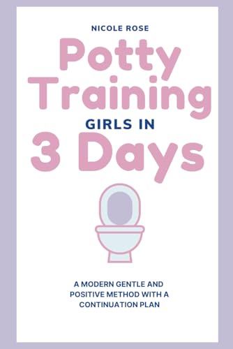 Potty Training Girls in 3 Days: A Modern Gentle and Positive Method with A Continuation Plan (Parenting Resources, Band 1) von Independently published