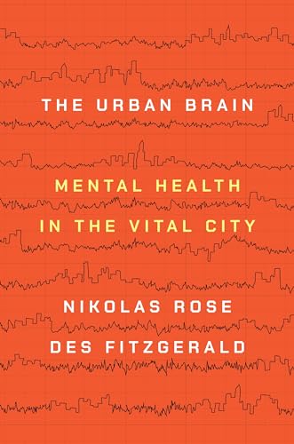 The Urban Brain: Mental Health in the Vital City von Princeton University Press