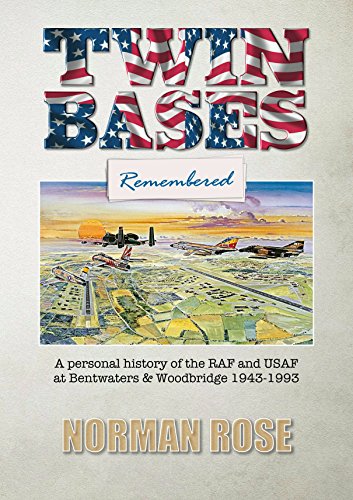 Twin Bases Remembered: A Personal History of the RAF and USAF at Bentwaters & Woodbridge 1943-1993