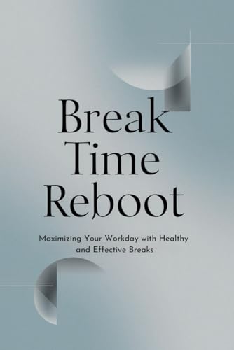 Break Time Reboot: Maximizing Your Workday with Healthy and Effective Breaks Break Time Reboot: Maximizing Your Workday with Healthy and Effective Breaks von Independently published