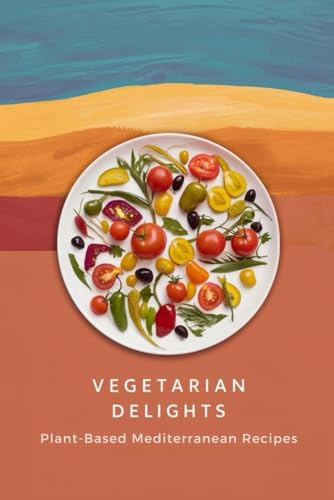 Vegetarian Delights: Plant-Based Mediterranean Recipes Vegetarian Delights: Plant-Based Mediterranean Recipes von Independently published