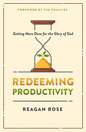 Redeeming Productivity: Getting More Done for the Glory of God von Moody Publishers