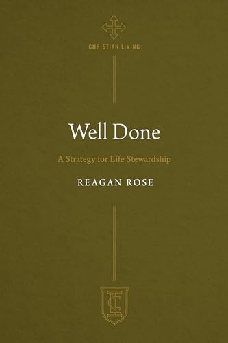 Well Done: A Strategy for Life Stewardship (The Institute for the Christian Life) von CLC Publications