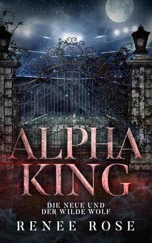 Alpha King: Die Neue und der wilde Wolf (Wolf Ridge High, Band 4) von Renee Rose Romance
