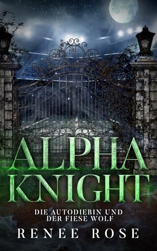 Alpha Knight: Die Autodiebin und der fiese Wolf (Wolf Ridge High, Band 2) von Renee Rose Romance