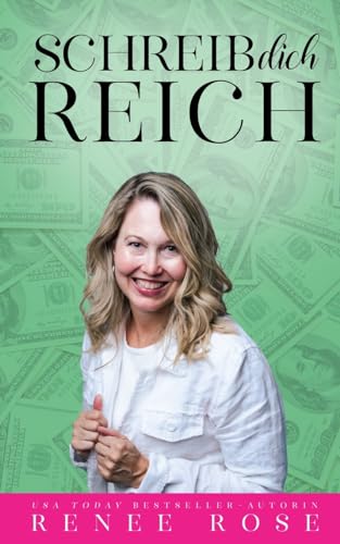 Schreib dich reich: 7 praktische Schritte, um mit deinen Büchern Überfluss zu manifestieren von Renee Rose Romance