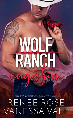 ungestüm (Wolf Ranch, Band 2)