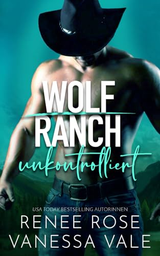 unkontrolliert (Wolf Ranch (DE), Band 7) von Independently published