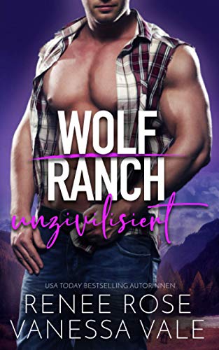 unzivilisiert (Wolf Ranch, Band 4) von Independently published