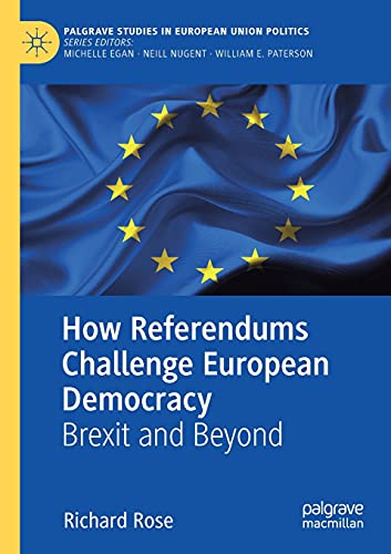 How Referendums Challenge European Democracy: Brexit and Beyond (Palgrave Studies in European Union Politics)
