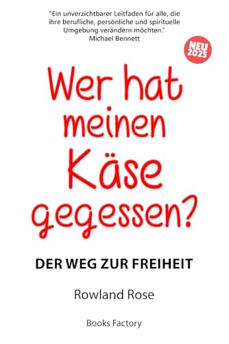 Wer hat meinen Käse gegessen?: Der Weg zur Freiheit von Independently published