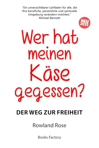 Wer hat meinen Käse gegessen?: Der Weg zur Freiheit von Independently published