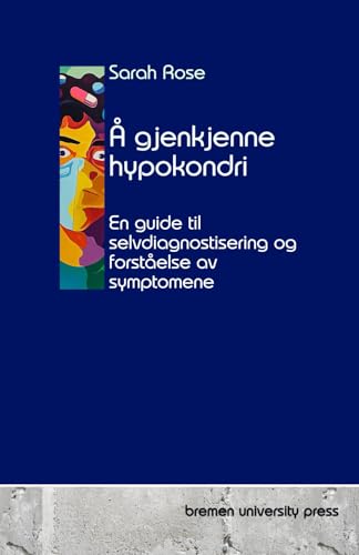 Å gjenkjenne hypokondri: En guide til selvdiagnostisering og forståelse av symptomene Å gjenkjenne hypokondri: En guide til selvdiagnostisering og forståelse av symptomene von bremen university press