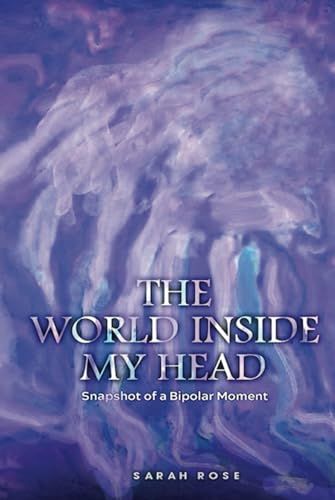 The World Inside My Head: Snapshot of a Bipolar Moment von Self Publishing