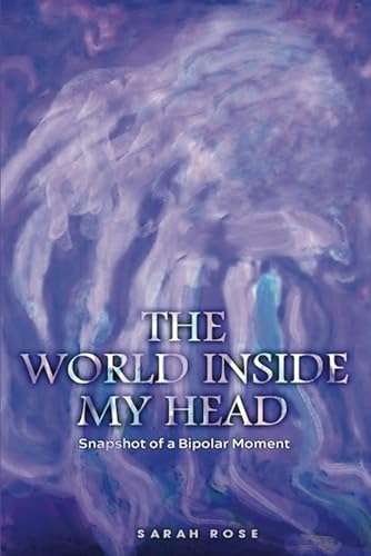The World Inside My Head: Snapshot of a Bipolar Moment von Self Publishing
