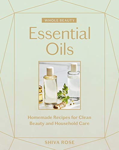 Whole Beauty: Essential Oils: Homemade Recipes for Clean Beauty and Household Care von Artisan