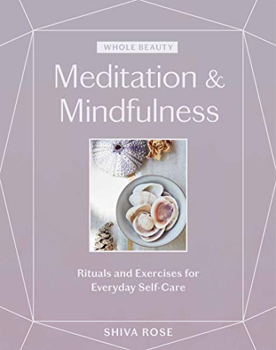 Whole Beauty: Meditation & Mindfulness: Rituals and Exercises for Everyday Self-Care von Artisan